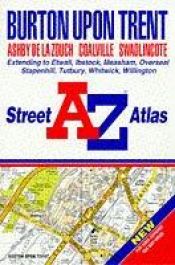 book cover of A. to Z. Street Atlas of Burton-upon-Trent (A-Z Street Atlas) by Geographers' A-Z Map Company
