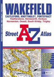 book cover of A-Z Wakefield Street Atlas by Geographers' A-Z Map Company