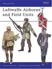 book cover of Luftwaffe Airborne And Field Units by Martin Windrow