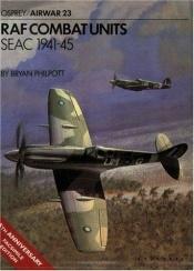 book cover of RAF Combat Units: SEAC 1941-1945 (Osprey Airwar 23) by Bryan Philpott
