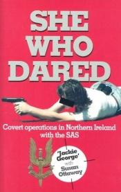 book cover of She Who Dared Covert Operations in Northern Ireland with the SAS by Jackie George