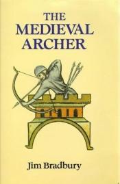 book cover of The medieval archer by Jim Bradbury