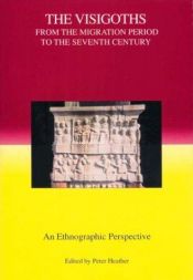 book cover of The Visigoths from the Migration Period to the Seventh Century: An Ethnographic Perspective (Studies in Historical Archa by Peter Heather
