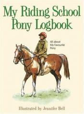 book cover of My Riding School Pony Logbook by Jennifer Bell