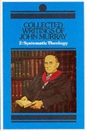 book cover of Collected Writings of John Murray: Lectures in Systematic Theology Volume 2 by John Murray