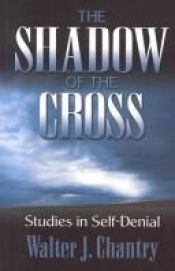 book cover of Shadow of the Cross: Studies in Self Denial by Walter J. Chantry