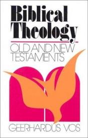 book cover of Biblical Theology, Old and New Testaments by Geerhardus Vos