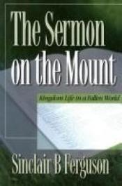 book cover of The Sermon on the Mount: Kingdom Life in a Fallen World by Sinclair Ferguson