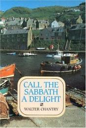 book cover of Call the Sabbath a Delight by Walter J. Chantry