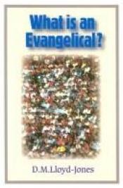 book cover of What is an evangelical by David Lloyd-Jones