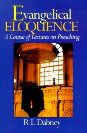 book cover of Evangelical Eloquence: A Course of Lectures of Preaching by Robert Dabney