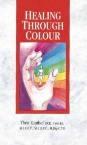 book cover of Healing Through Colour by Theo Gimbel