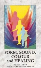 book cover of Form, Sound, Colour and Healing by Theo Gimbel