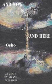 book cover of And Now, And Here: On Death, Dying and Past Lives by Osho