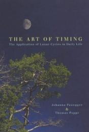 book cover of The Art of Timing: The Application of Lunar Cycles in Daily Life by Johanna Paungger