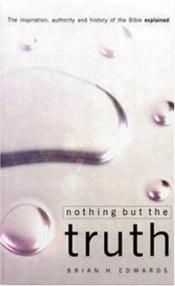 book cover of Nothing but the Truth by Brian H. Edwards