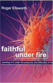 book cover of Faithful Under Fire by Roger Ellsworth