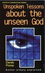 book cover of Unspoken Lessons about the Unseen God by Derek Prime