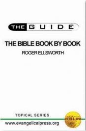 book cover of The Bible Book by Book (The Guide.) by Roger Ellsworth