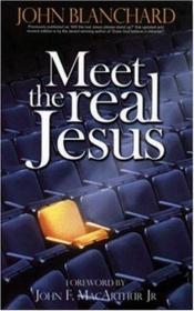 book cover of Meet the real Jesus by John Blanchard