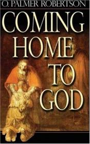 book cover of Coming Home to God by O. Palmer Robertson