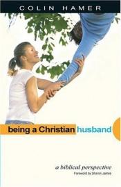 book cover of Being a Christian Husband: A Biblical Perspective by Colin Hamer