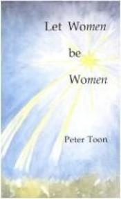 book cover of Let Women Be Women by Peter Toon