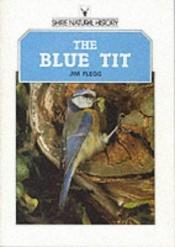 book cover of The Blue Tit (Shire natural history) by Jim Flegg