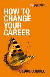 book cover of Changing Places: The "Guardian" Guide to Switching Careers by Debbie Andalo