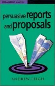 book cover of Persuasive Reports & Proposals by Andrew Leigh