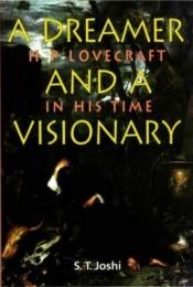 book cover of A Dreamer and a Visionary: H. P. Lovecraft in His Time by Сунанд Триамбак Джоши