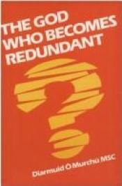 book cover of The God who becomes redundant by Diarmuid Ó Murchú