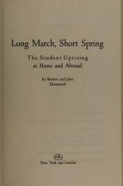book cover of Long March, short spring; the student uprising at home and abroad by Barbara Ehrenreich