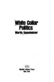 book cover of White Collar Politics by Martin Oppenheimer