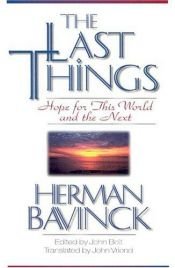 book cover of Last Things, The: Hope for This World and the Next by Dr. H. Bavinck