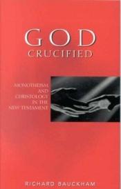 book cover of God Crucified: Monotheism and Christology in the New Testament by Richard Bauckham