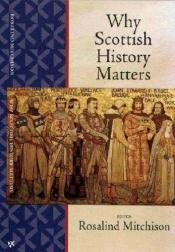 book cover of Why Scottish History Matters by 