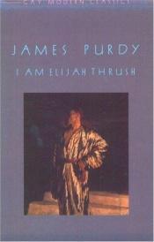 book cover of I am Elijah Thrush by James Purdy