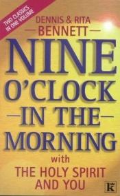 book cover of Nine O'Clock in the Morning and the Holy Spirit and You by Dennis J. Bennett