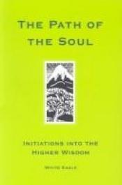 book cover of Path of the Soul: The Great Initiations of Every Man by White Eagle