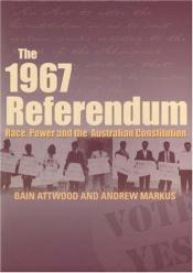 book cover of The 1967 Referendum: Race, Power and the Australian Constitution by Bain Attwood