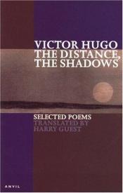 book cover of The Distance, The Shadows: Selected Poems by ヴィクトル・ユーゴー
