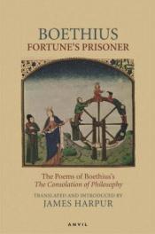 book cover of Fortune's Prisoner: The Poems of Boethius's The Consolation of Philosophy by Boèce