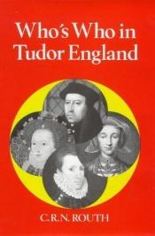 book cover of Who's Who in Tudor England 1485-1603 by C. R. N. Routh