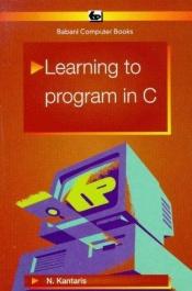 book cover of Learning to program in C by Noel Kantaris