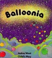 book cover of Balloonia by Audrey Wood