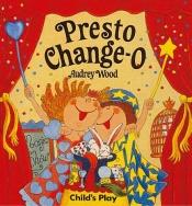 book cover of Presto Change-O (Child's Play Library) by Audrey Wood