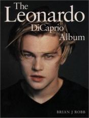 book cover of The Leonardo DiCaprio album by Brian J. Robb