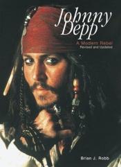 book cover of Johnny Depp: A Modern Rebel by Brian J. Robb