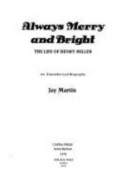 book cover of ALWAYS MERRY AND BRIGHT The life of Henry Miller. An unauthorized biography by Jay Martin